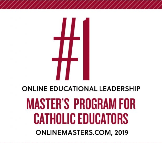 Ranked #1 online educational leadership master's program for catholic educators by onlinemasters.com in 2019