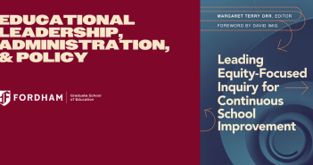 For Ed.D. Students, a New Kind of Guidebook Graphic promoting Fordham Graduate School of Education’s Educational Leadership, Administration, and Policy program. Left side has maroon background with large bold cream-colored text reading “Educational Leadership, Administration, & Policy” above the Fordham GSE logo. Right side shows a book cover titled Leading Equity-Focused Inquiry for Continuous School Improvement, edited by Margaret Terry Orr with a foreword by David Imig.